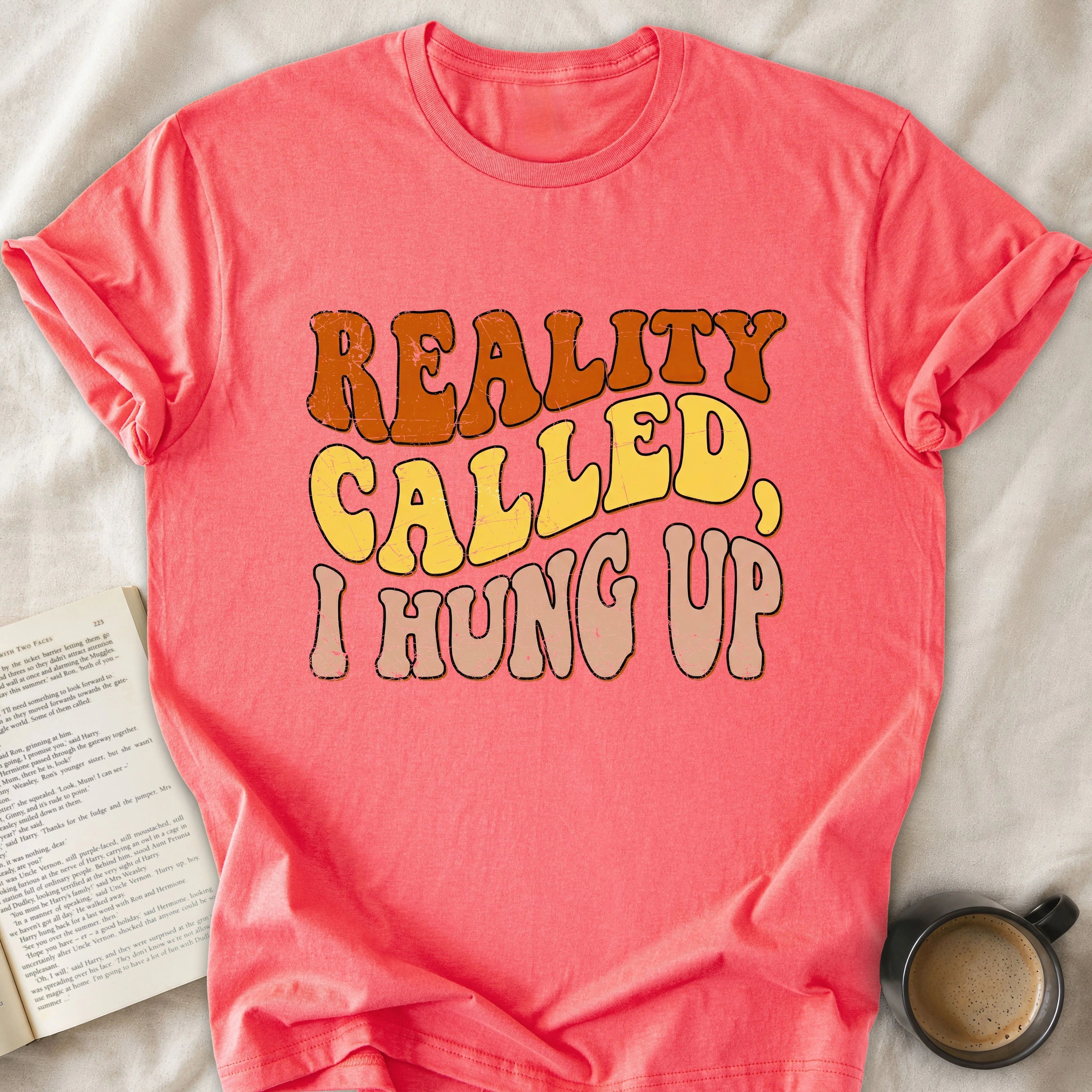 Reality Called I Hung Up