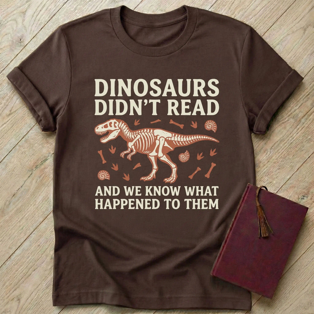 Dinosaurs Didn't Read T-Shirt