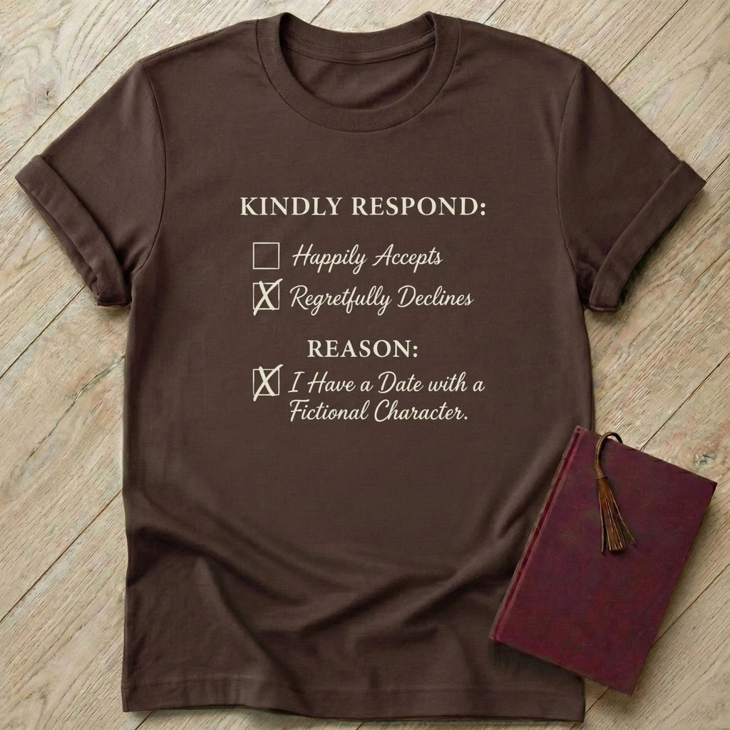I Have a Date with a Fictional Character T-Shirt
