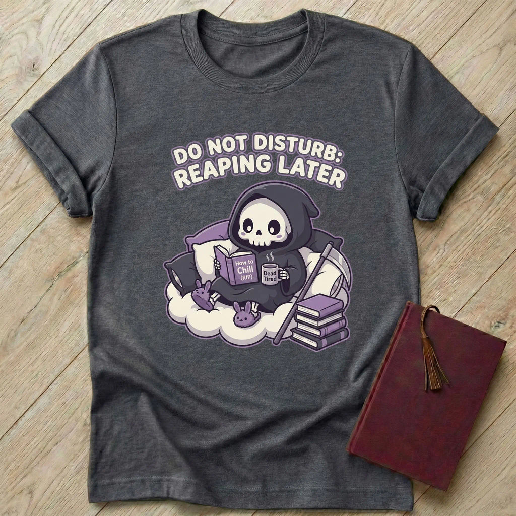 Do Not Disturb Reaping Later T-Shirt