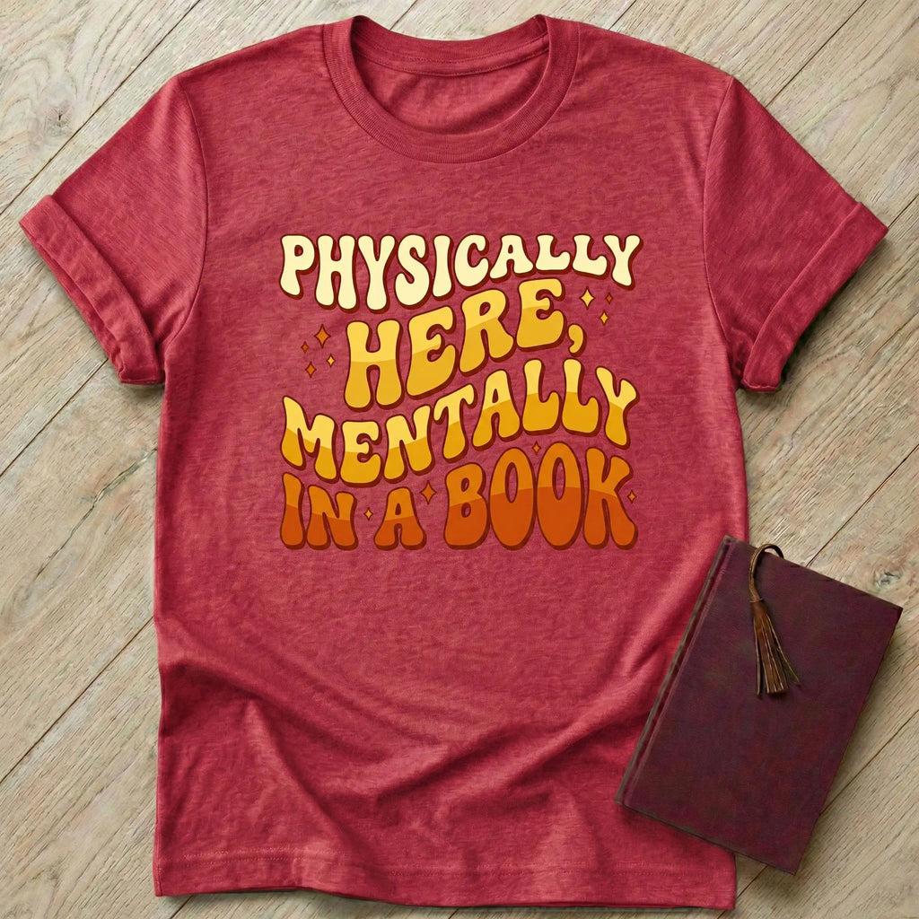 Physically Here Mentally in a Book T-Shirt