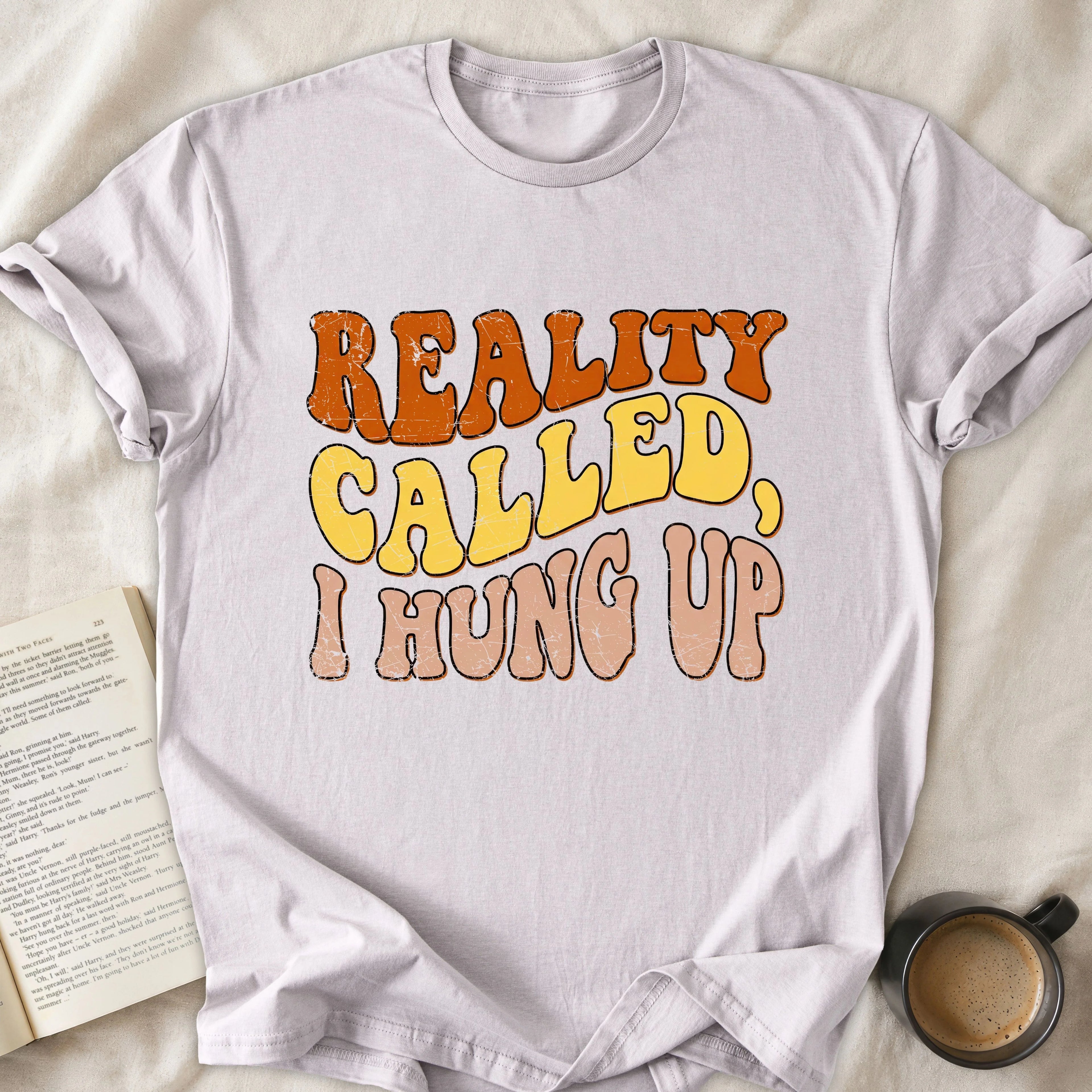 Reality Called I Hung Up
