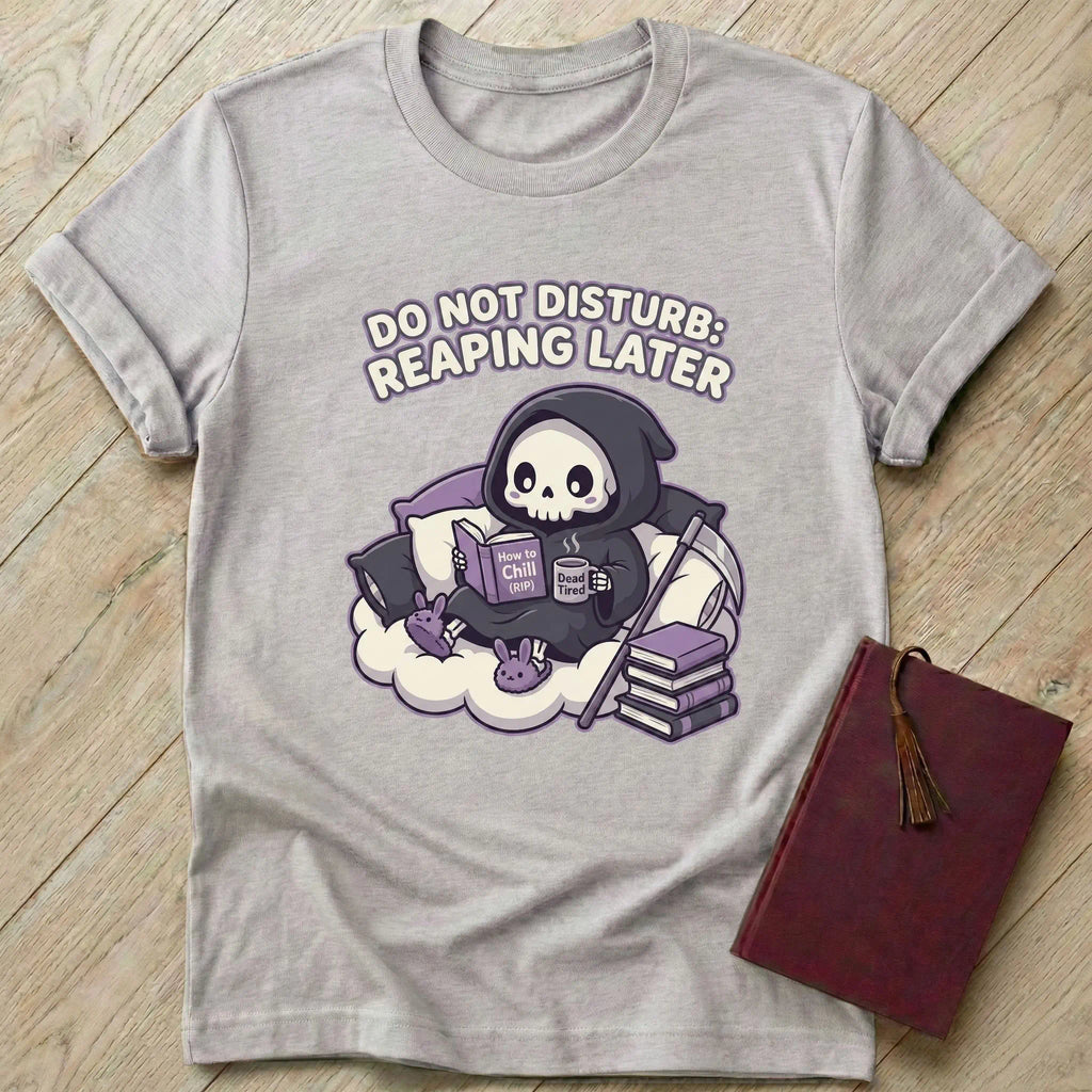 Do Not Disturb Reaping Later T-Shirt