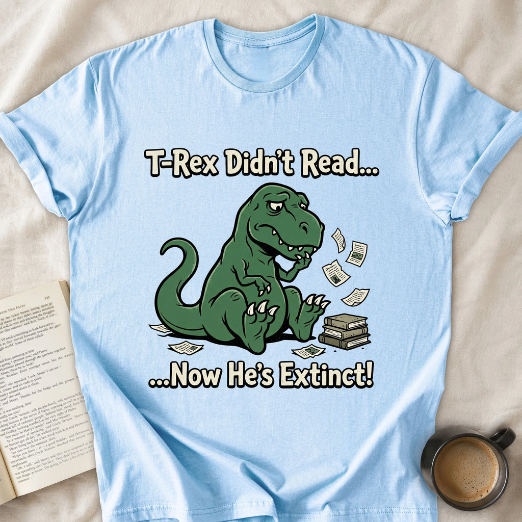 T-Rex Didn't Read Now He's Extinct