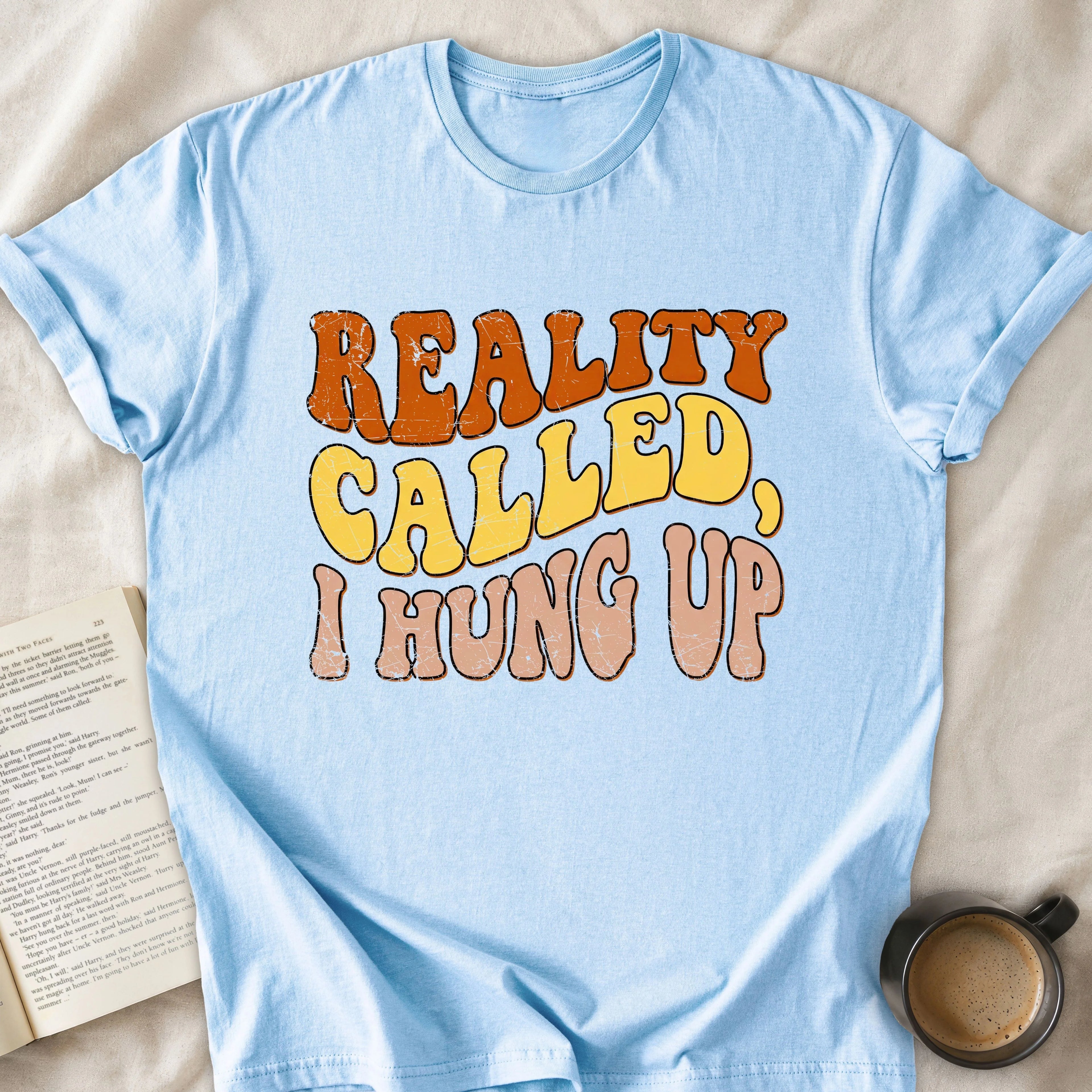 Reality Called I Hung Up