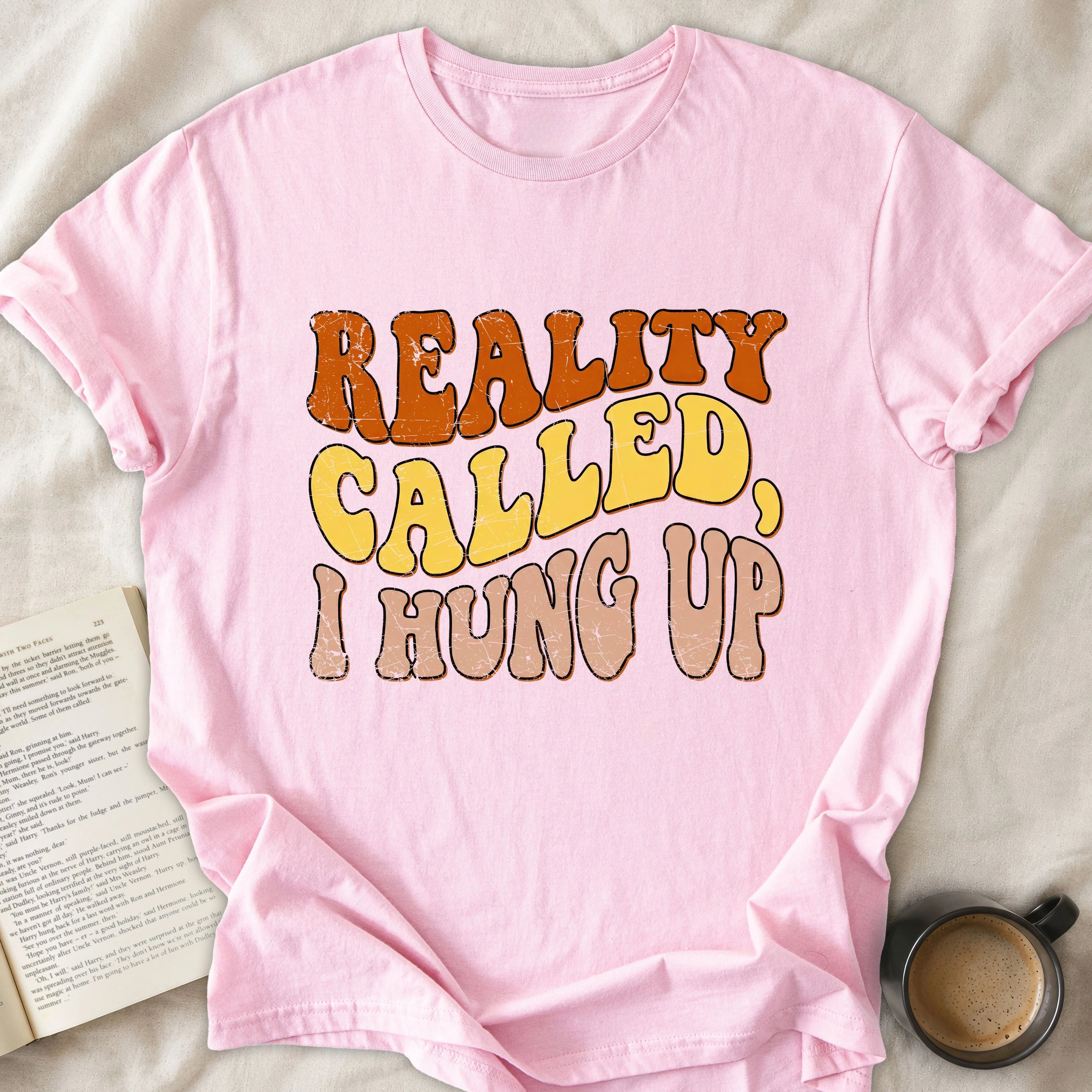 Reality Called I Hung Up