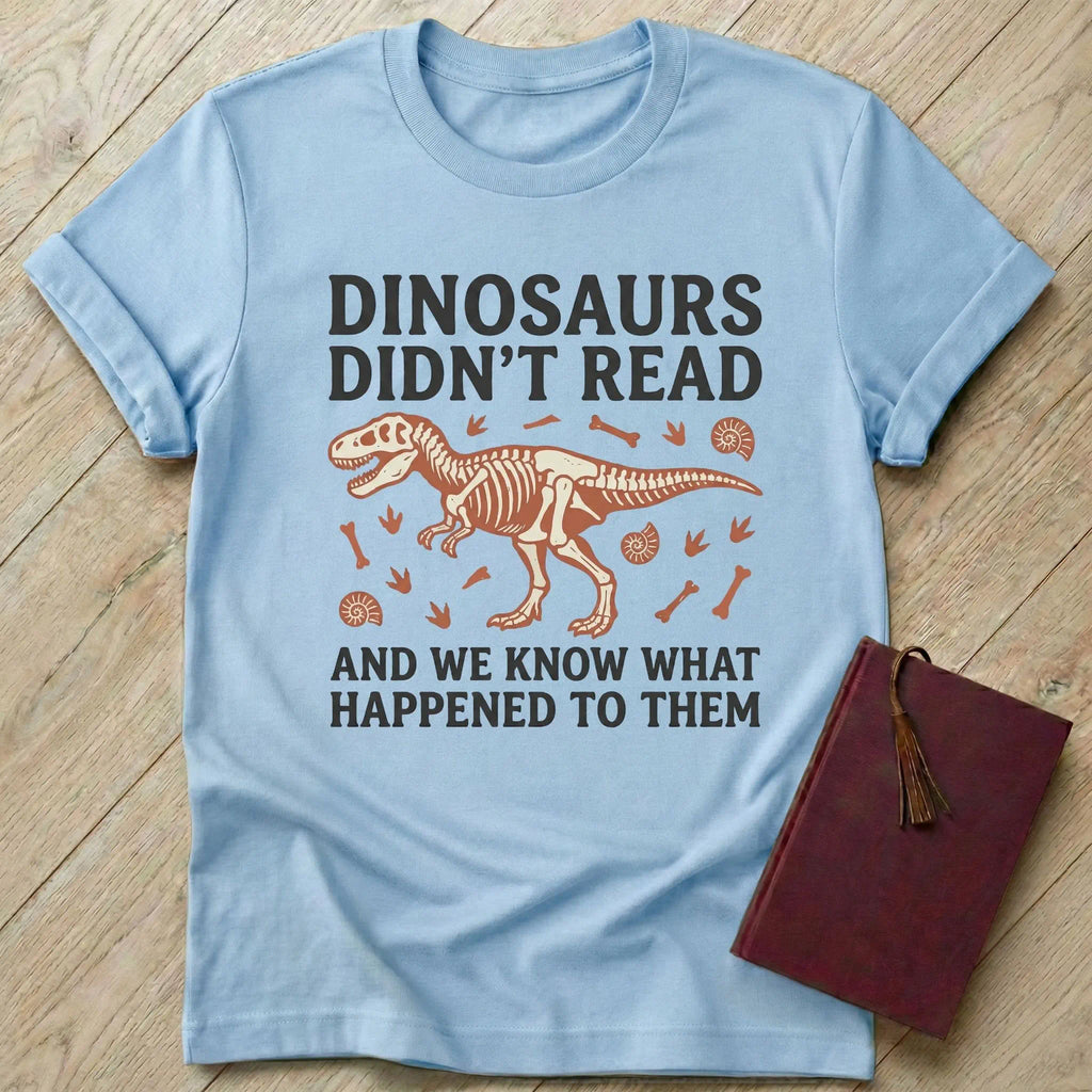 Dinosaurs Didn't Read T-Shirt