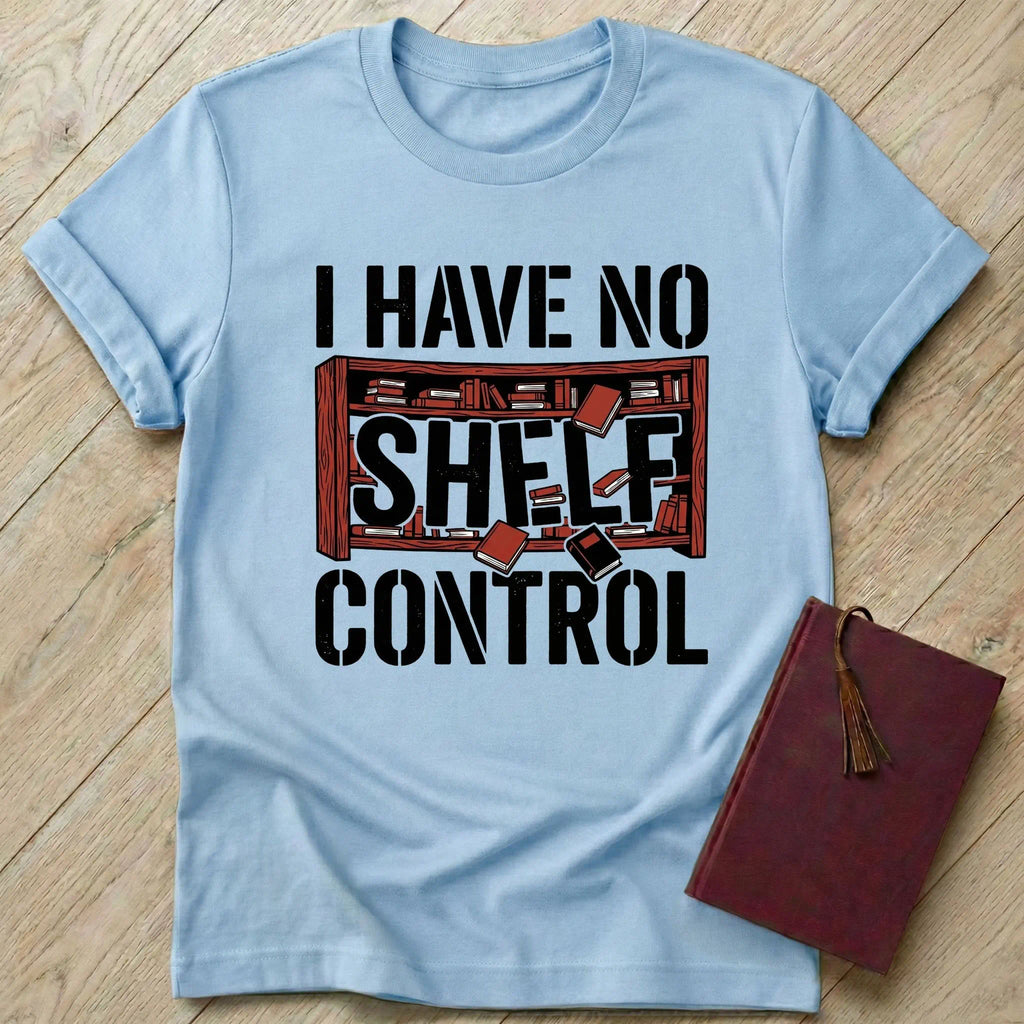 I Have No Shelf Control T-Shirt