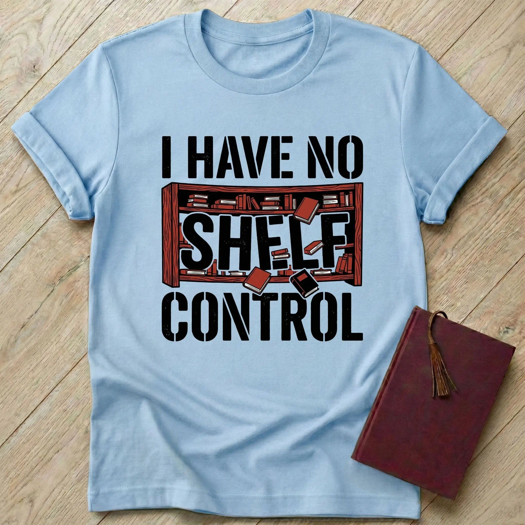 I Have No Shelf Control T-Shirt