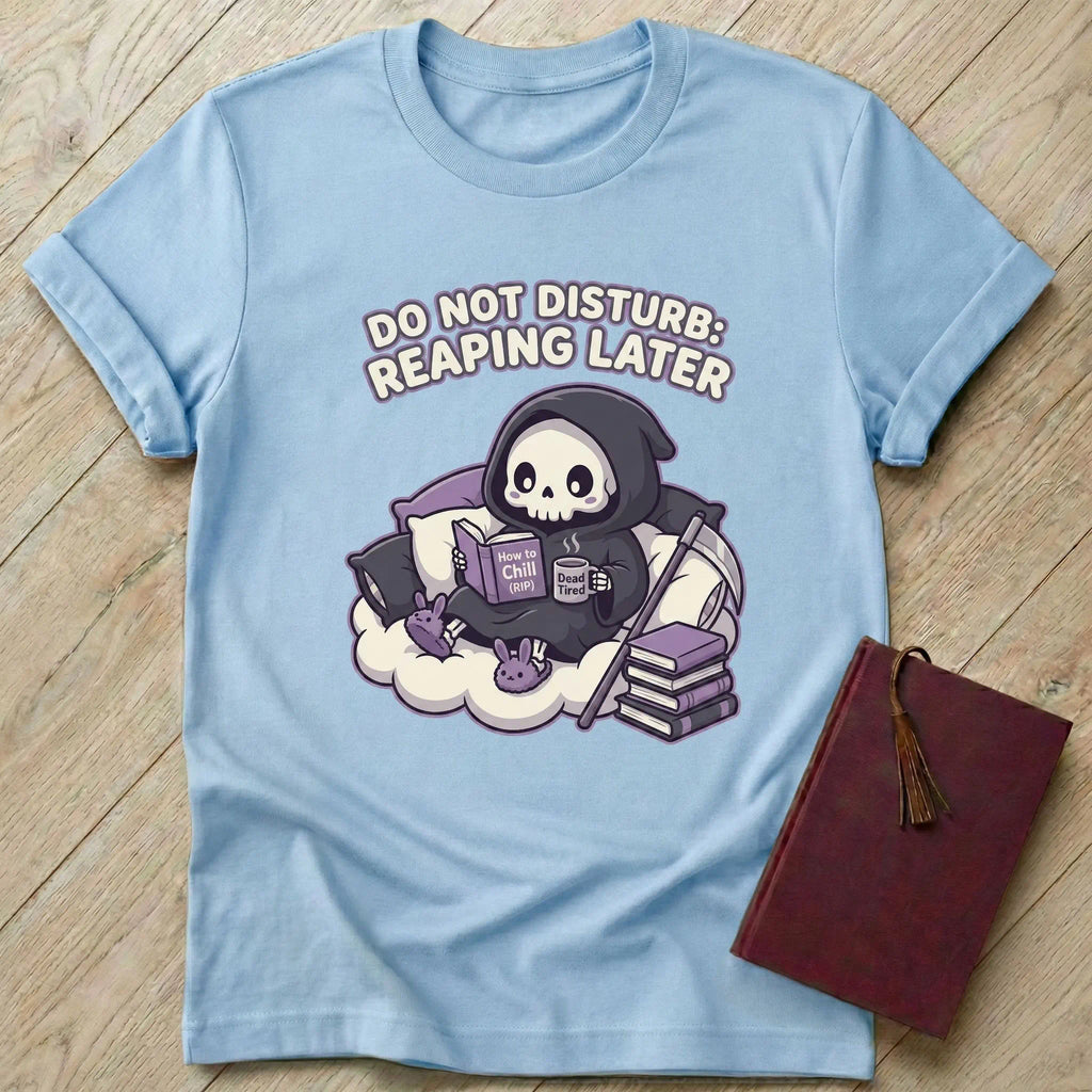Do Not Disturb Reaping Later T-Shirt