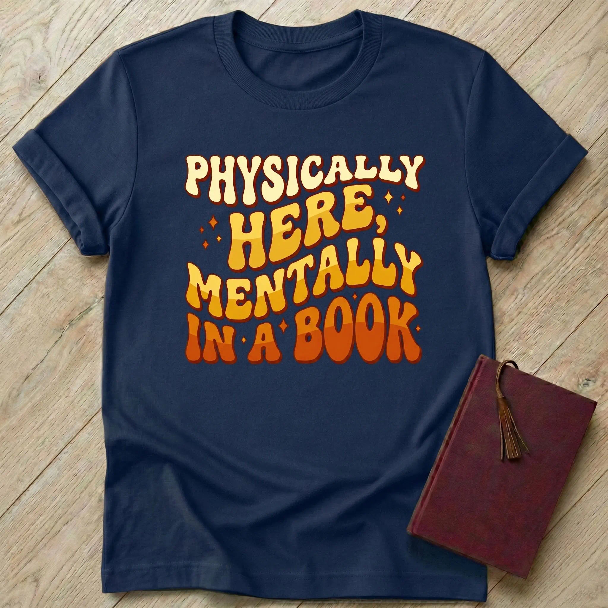 Physically Here Mentally in a Book T-Shirt