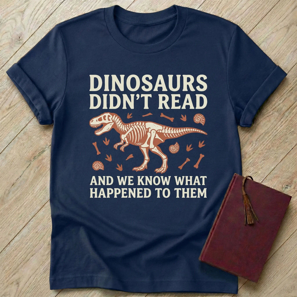 Dinosaurs Didn't Read T-Shirt
