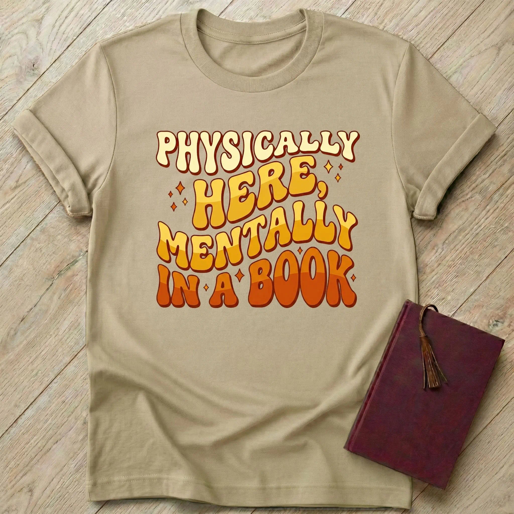 Physically Here Mentally in a Book T-Shirt
