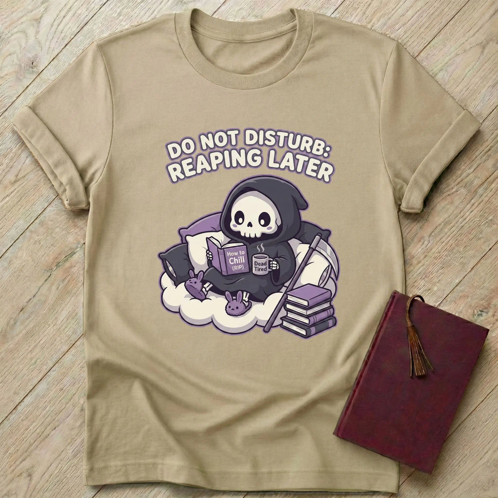 Do Not Disturb Reaping Later T-Shirt