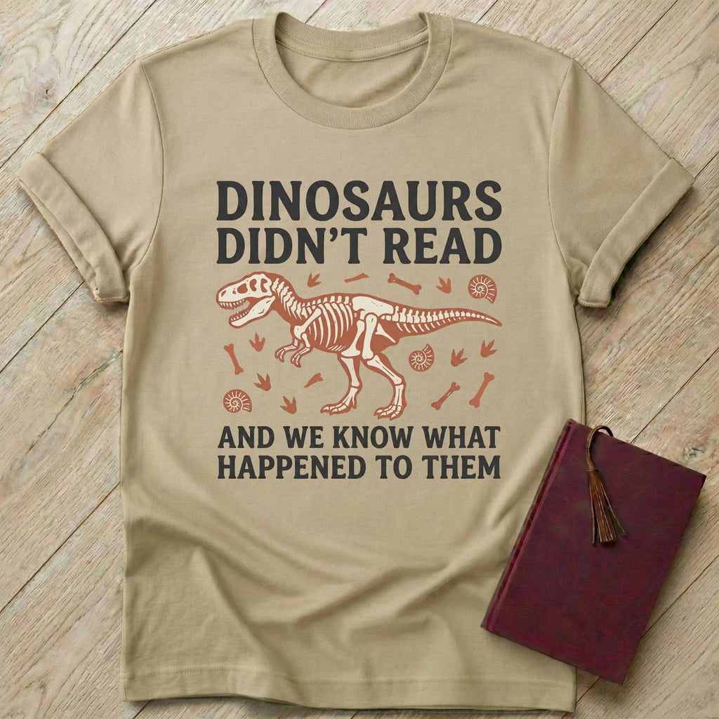 Dinosaurs Didn't Read T-Shirt