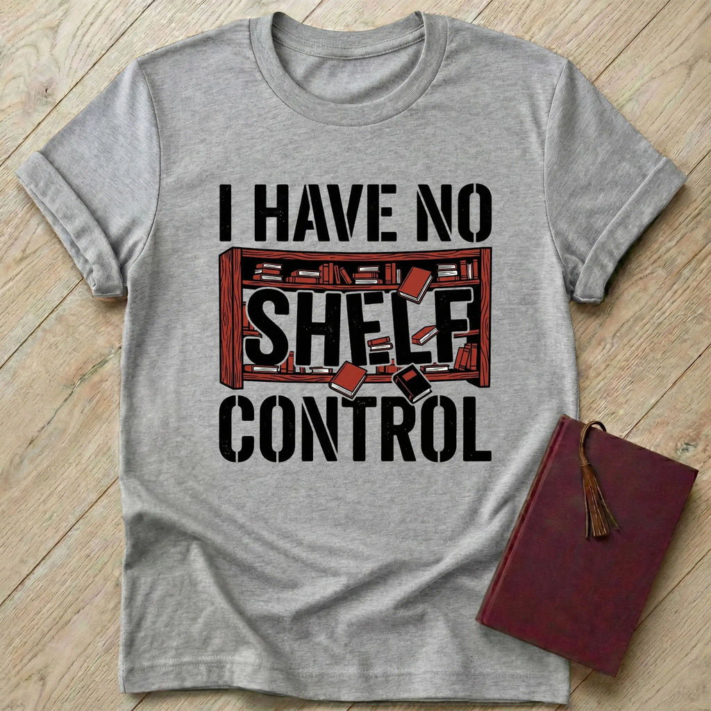 I Have No Shelf Control T-Shirt