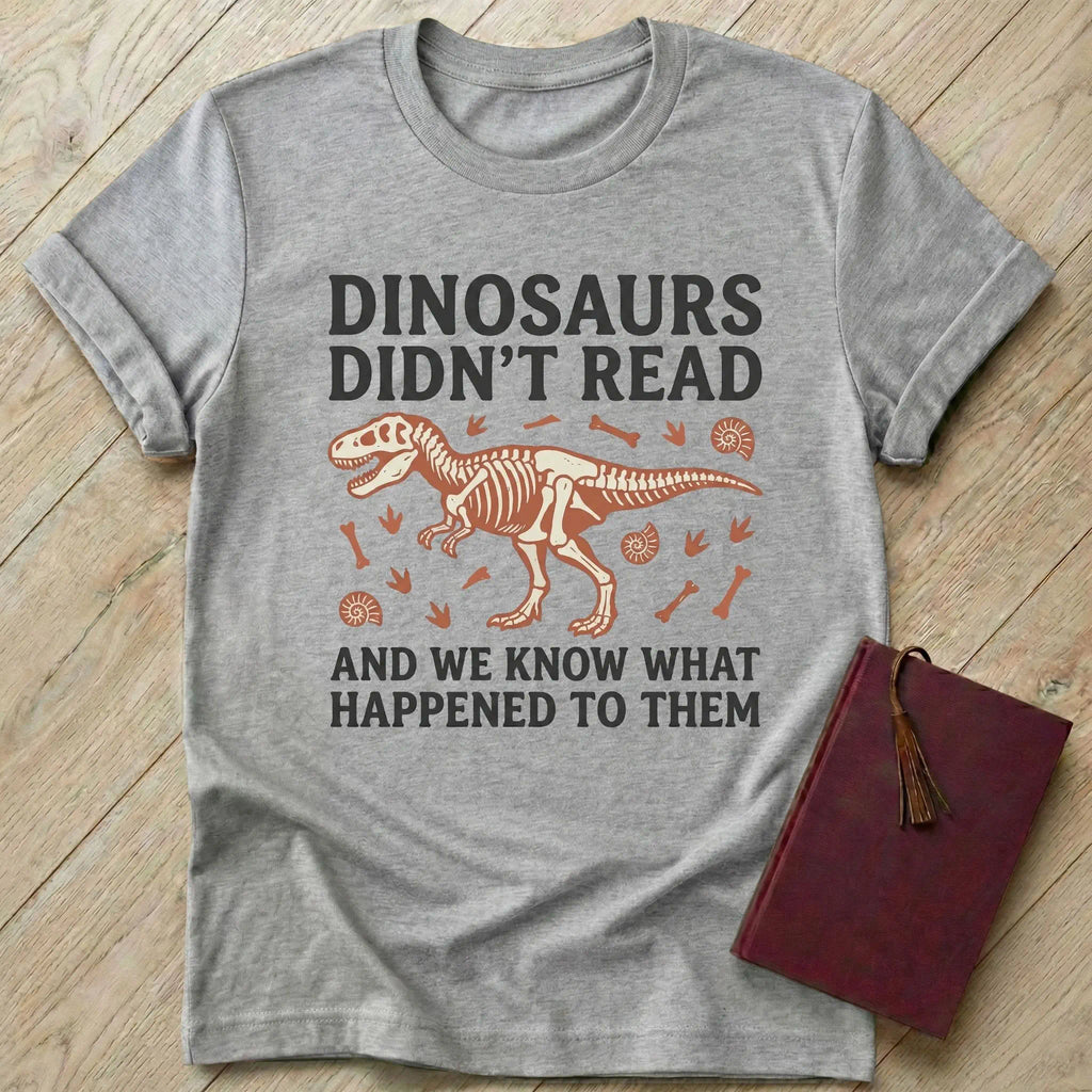 Dinosaurs Didn't Read T-Shirt