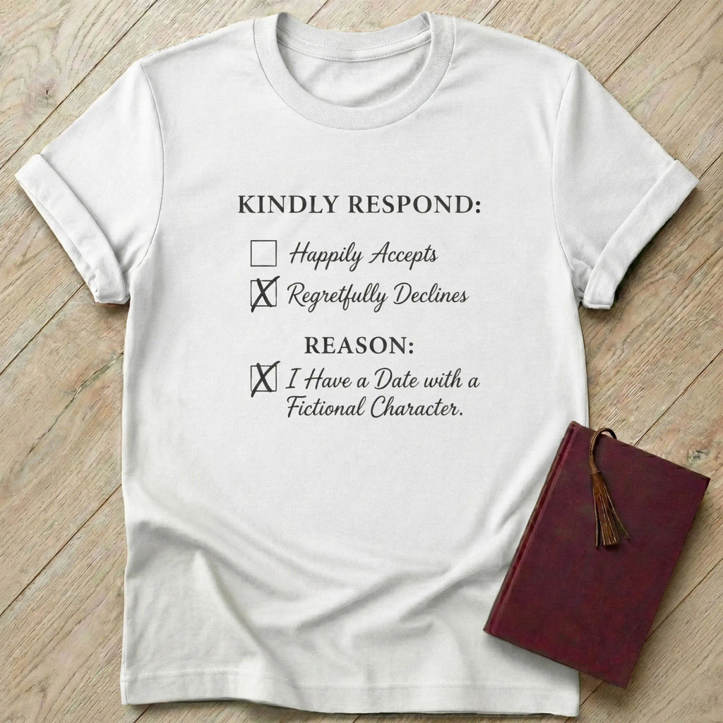 I Have a Date with a Fictional Character T-Shirt