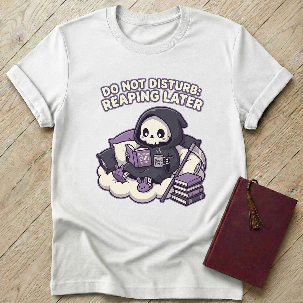 Do Not Disturb Reaping Later T-Shirt
