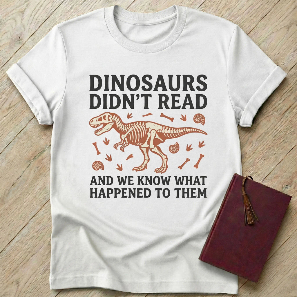 Dinosaurs Didn't Read T-Shirt