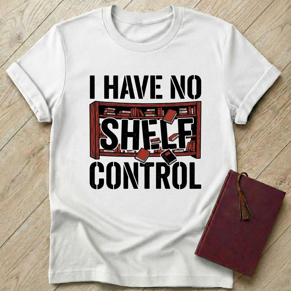 I Have No Shelf Control T-Shirt